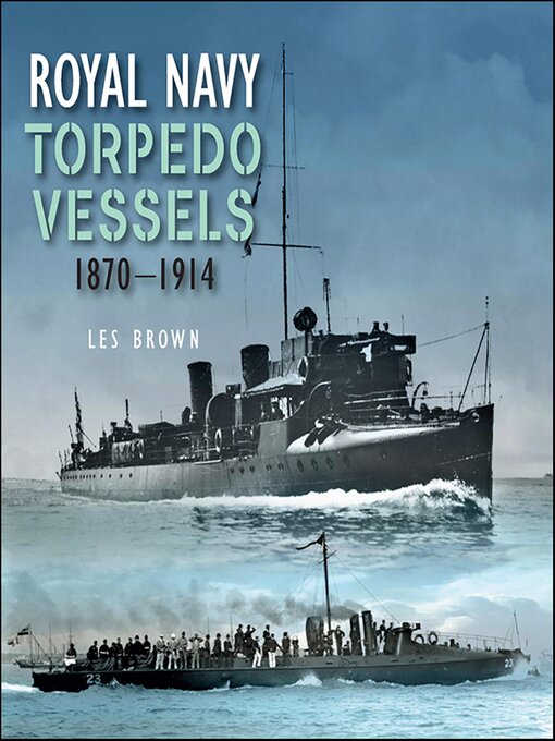 Title details for Royal Navy Torpedo Vessels, 1870–1914 by Les Brown - Available